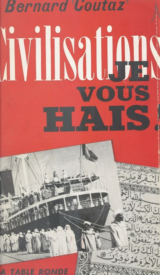 Civilisations, je vous hais ! - Bernard Coutaz - (La Table Ronde) réédition numérique FeniXX