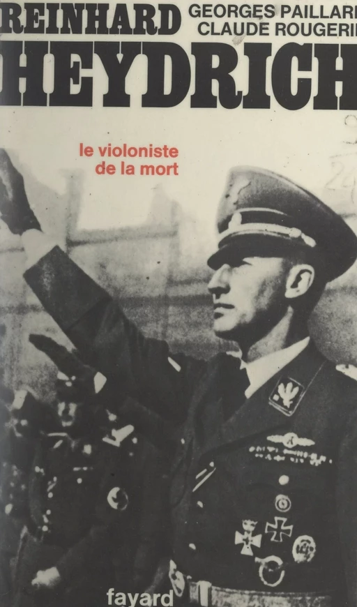 Reinhard Heydrich, protecteur de Bohême et Moravie - Georges Paillard, Claude Rougerie - (Fayard) réédition numérique FeniXX