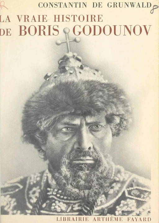 La vraie histoire de Boris Godounov - Constantin de Grunwald - (Fayard) réédition numérique FeniXX