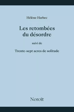 Les retombées du désordre suivi de trente sept acres de solitude