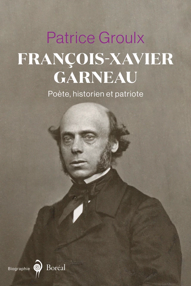 François-Xavier Garneau - Patrice Groulx - Editions du Boréal