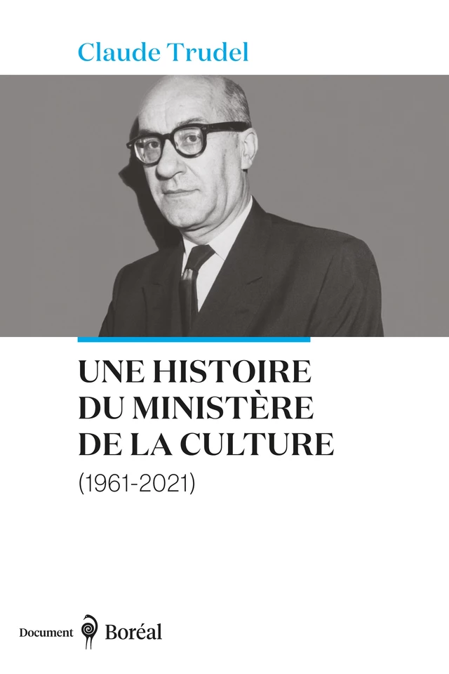 Une histoire du ministère de la Culture (1961-2021) - Claude Trudel - Editions du Boréal