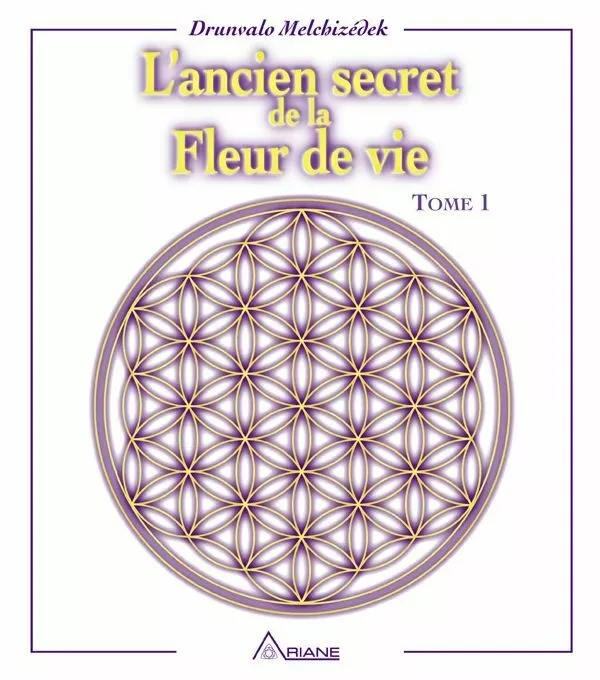 L'ancien secret de la fleur de vie - Tome 1 - Drunvalo Melchizédek - Éditions Ariane