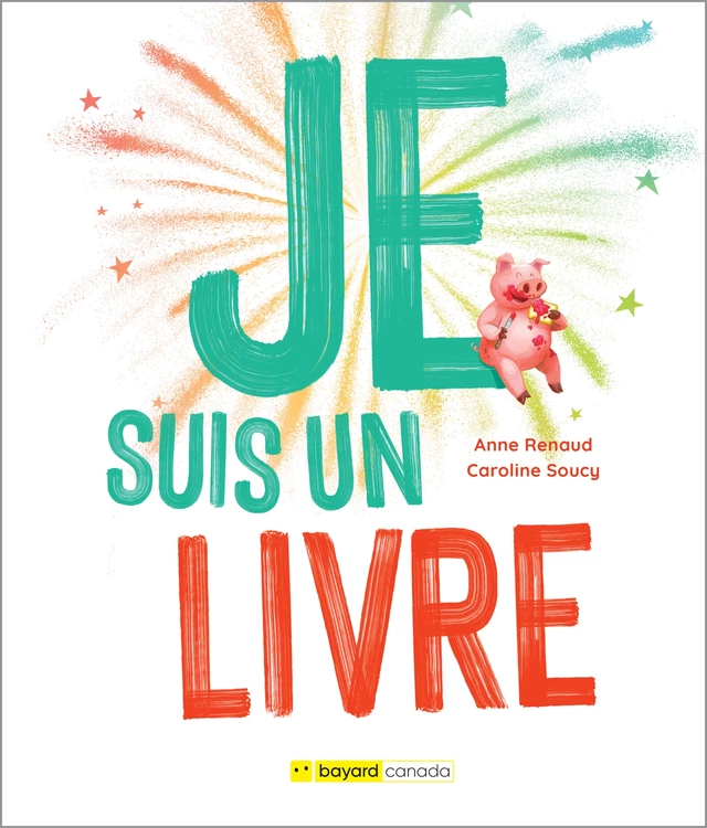 Je suis un livre - Anne Renaud - Bayard Canada Livres