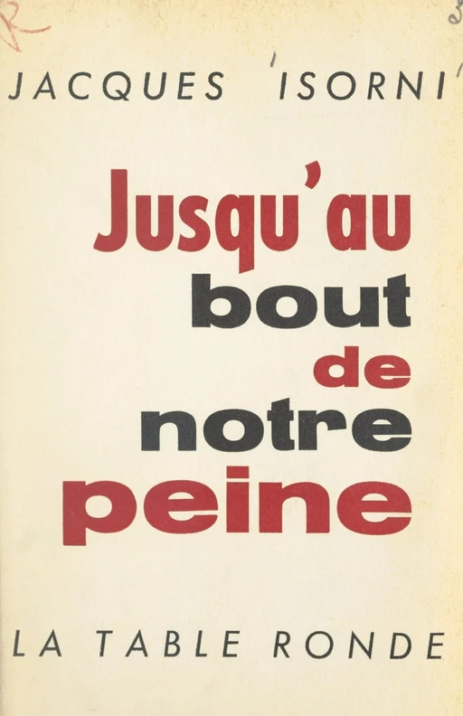 Jusqu'au bout de notre peine - Jacques Isorni - (La Table Ronde) réédition numérique FeniXX