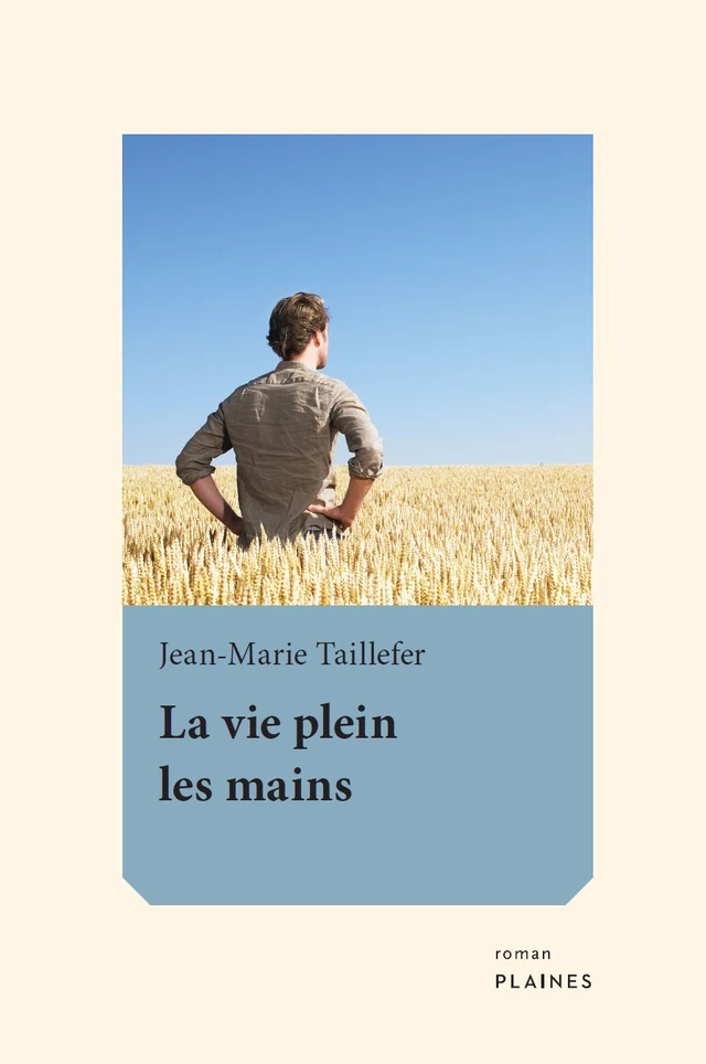 La vie plein les mains - Jean-Marie Taillefer - Éditions des Plaines