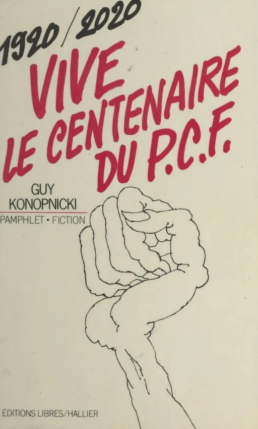 Vive le centenaire du P.C.F., 1920-2020 ! - Guy Konopnicki - (Albin Michel) réédition numérique FeniXX