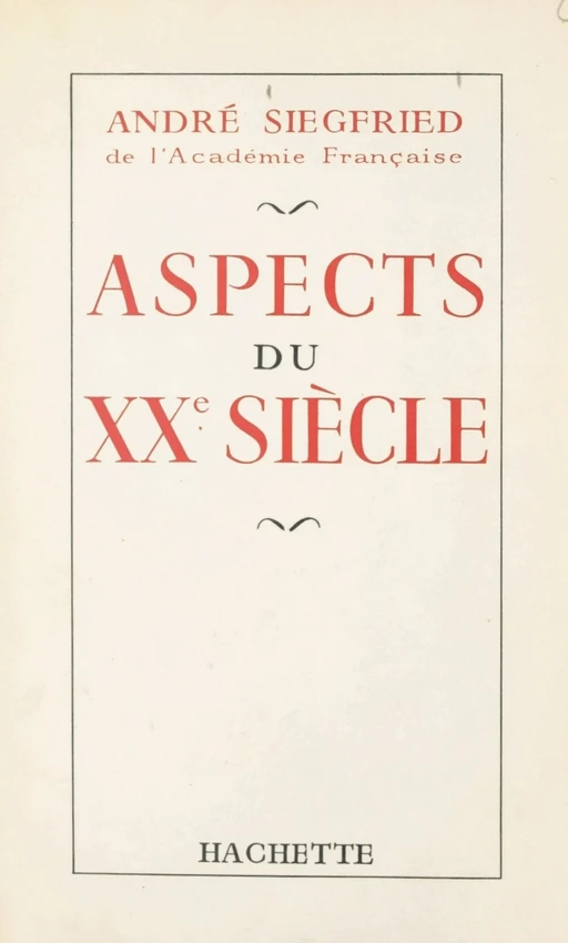 Aspects du XXe siècle - André Siegfried - (Hachette) réédition numérique FeniXX