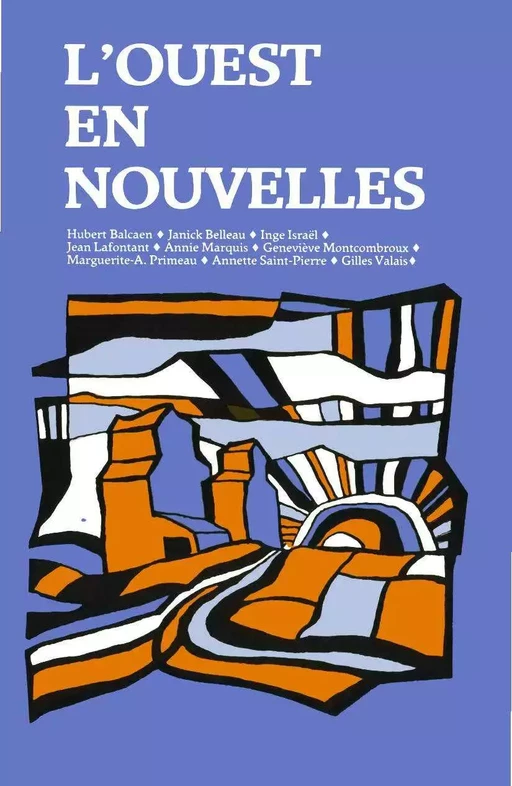 L’Ouest en nouvelles - Hubert Balcaen, Janick Belleau, Inge Israël, Jean Lafontant, Annie Marquis, Geneviève Montcombroux, Marguerite-A Primeau, Annette Saint-Pierre, Gilles Valais - Éditions des Plaines