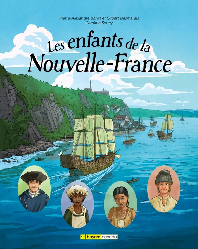 Les enfants de la Nouvelle-France - Pierre-Alexandre Bonin, Gilbert Desmarais - Bayard Canada Livres