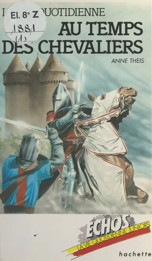 La vie quotidienne au temps des chevaliers - Anne Theis - (Hachette) réédition numérique FeniXX