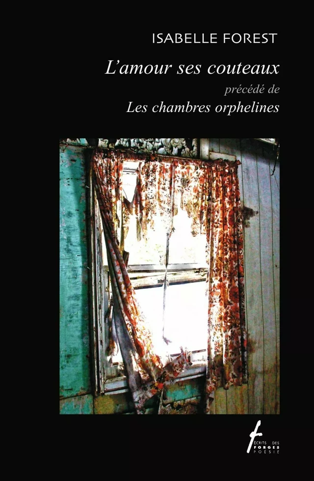 L'amour ses couteaux précédé de Les chambres orphelines - Isabelle Forest - Écrits des forges