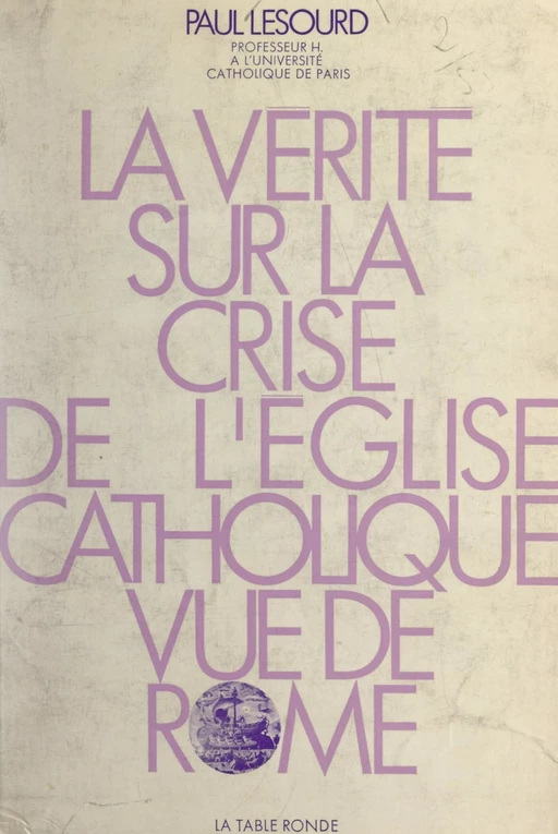 La vérité sur la crise de l'Église catholique vue de Rome - Paul Lesourd - (La Table Ronde) réédition numérique FeniXX