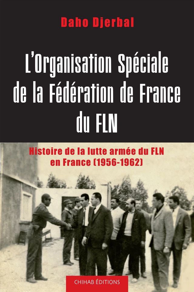 L'Organisation spéciale de la fédération de France du FLN - Daho Djerbal - Chihab