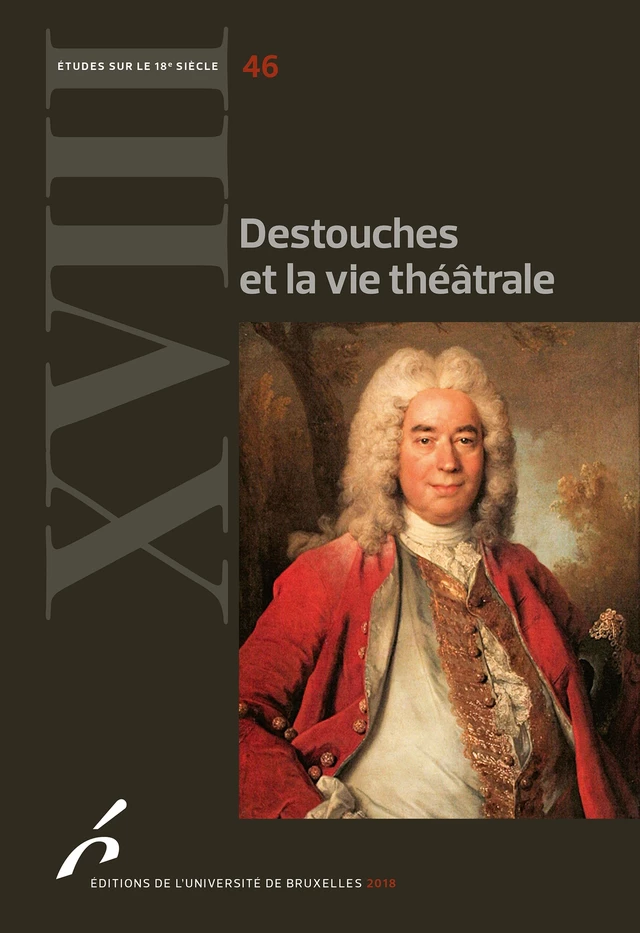 Destouches et la vie théâtrale - Catherine Ramond, Martial Poirson, Marie-Emmanuelle Plagnol-Diéval - Editions de l'Université de Bruxelles