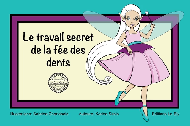 Le travail secret de la fée des dents - Karine Sirois - Lo-Ély