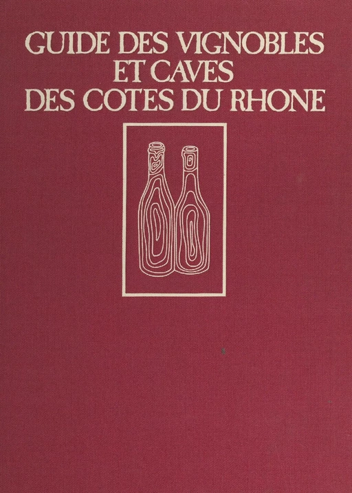 Guide des vignerons et caves des Côtes du Rhône - Gaston Brunel - (JC Lattès) réédition numérique FeniXX