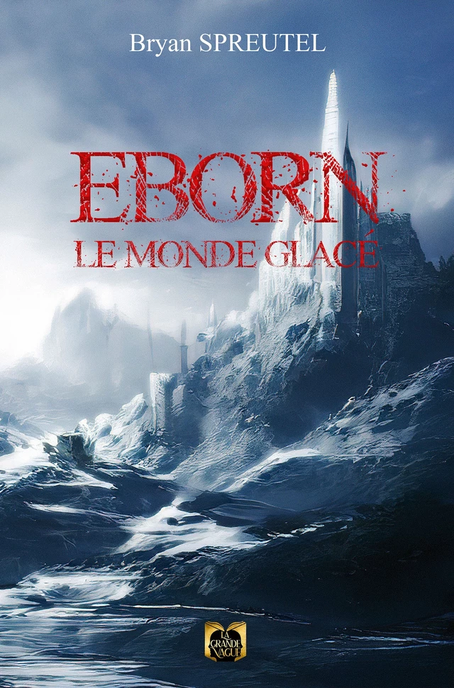 Eborn, le Monde glacé - Bryan Spreutel - Les Éditions La Grande Vague