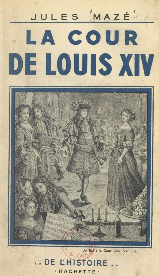 La cour de Louis XIV - Jules Mazé - (Hachette) réédition numérique FeniXX