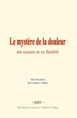 Le mystère de la douleur : ses causes et sa finalité