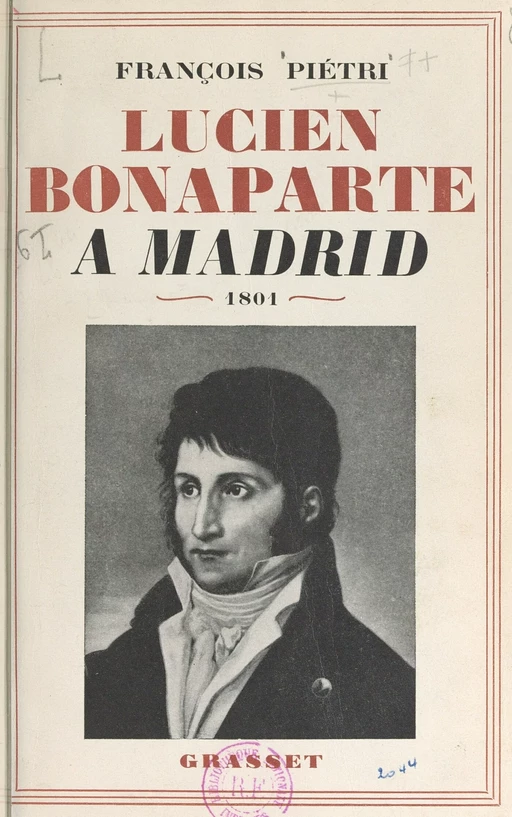 Lucien Bonaparte à Madrid - François Piétri - (Grasset) réédition numérique FeniXX