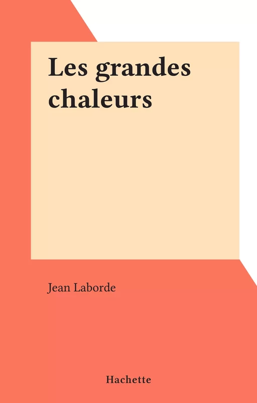 Les grandes chaleurs - Jean Laborde - (Hachette) réédition numérique FeniXX