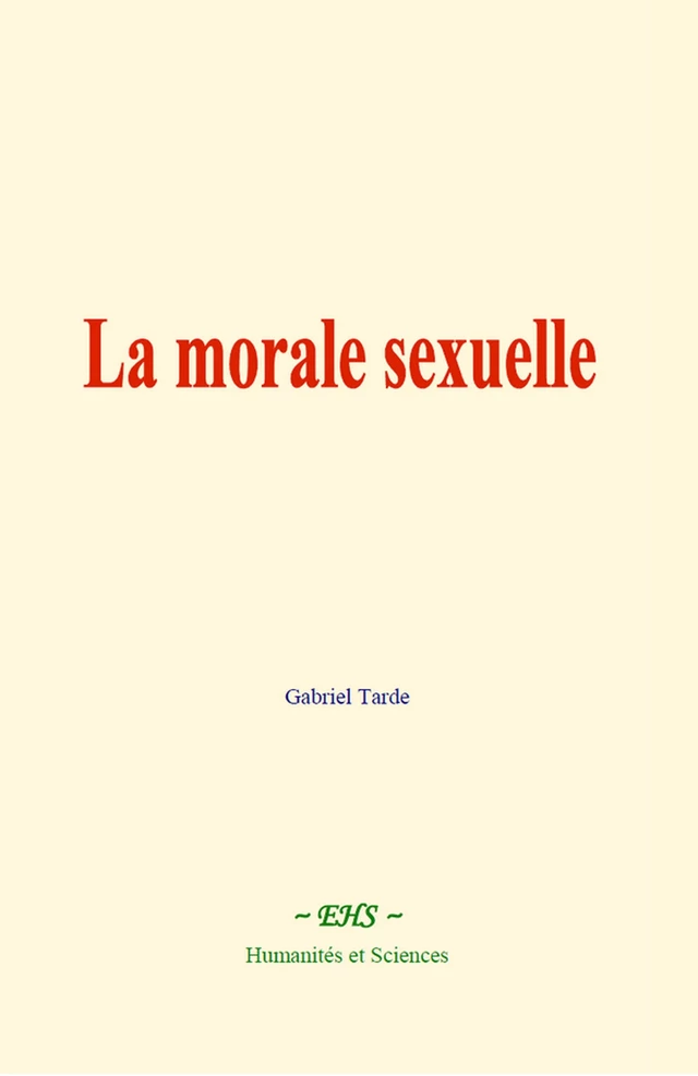 La morale sexuelle - Gabriel Tarde - EHS