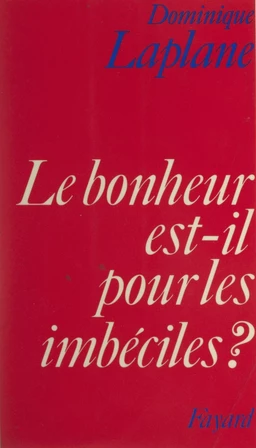 Le bonheur est-il pour les imbéciles ?