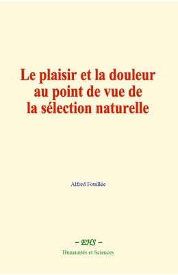 Le plaisir et la douleur au point de vue de la sélection naturelle