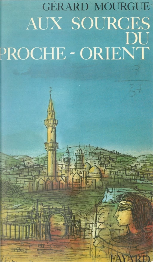 Aux sources du Proche-Orient - Gérard Mourgue - (Fayard) réédition numérique FeniXX