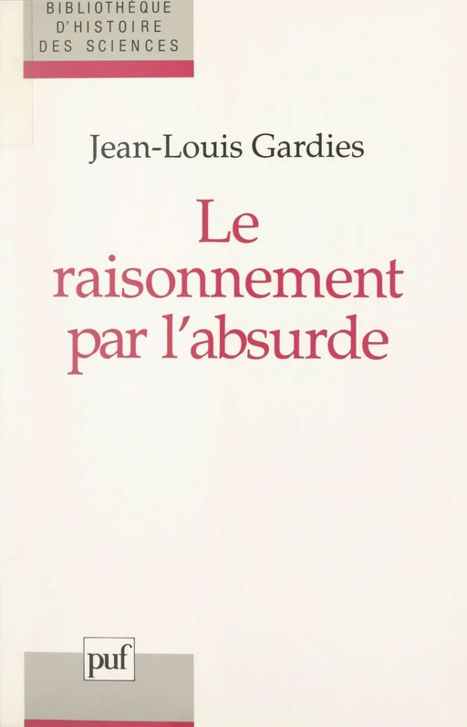 Le raisonnement par l'absurde - Jean-Louis Gardies - (Presses universitaires de France) réédition numérique FeniXX