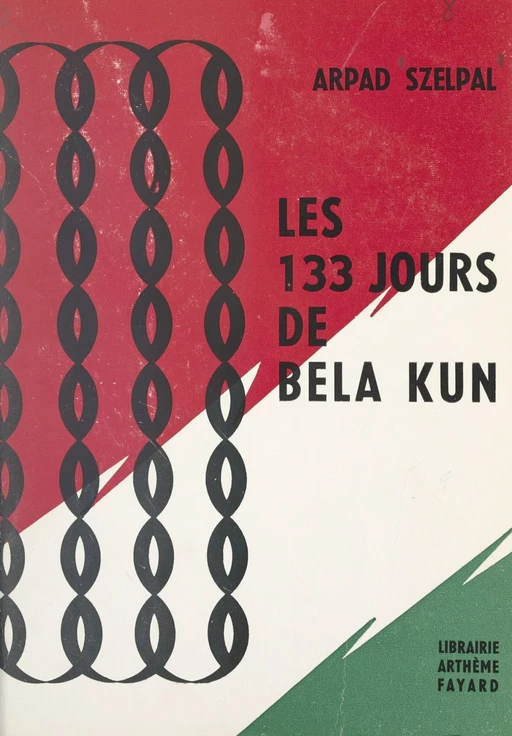 Les 133 jours de Bela Kun - Arpad Szelpal - (Fayard) réédition numérique FeniXX