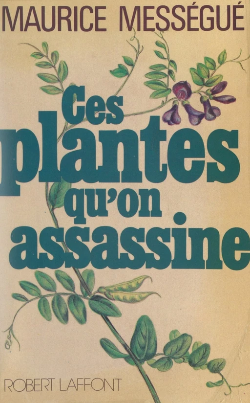 Ces plantes qu'on assassine - Maurice Mességué - (Robert Laffont) réédition numérique FeniXX