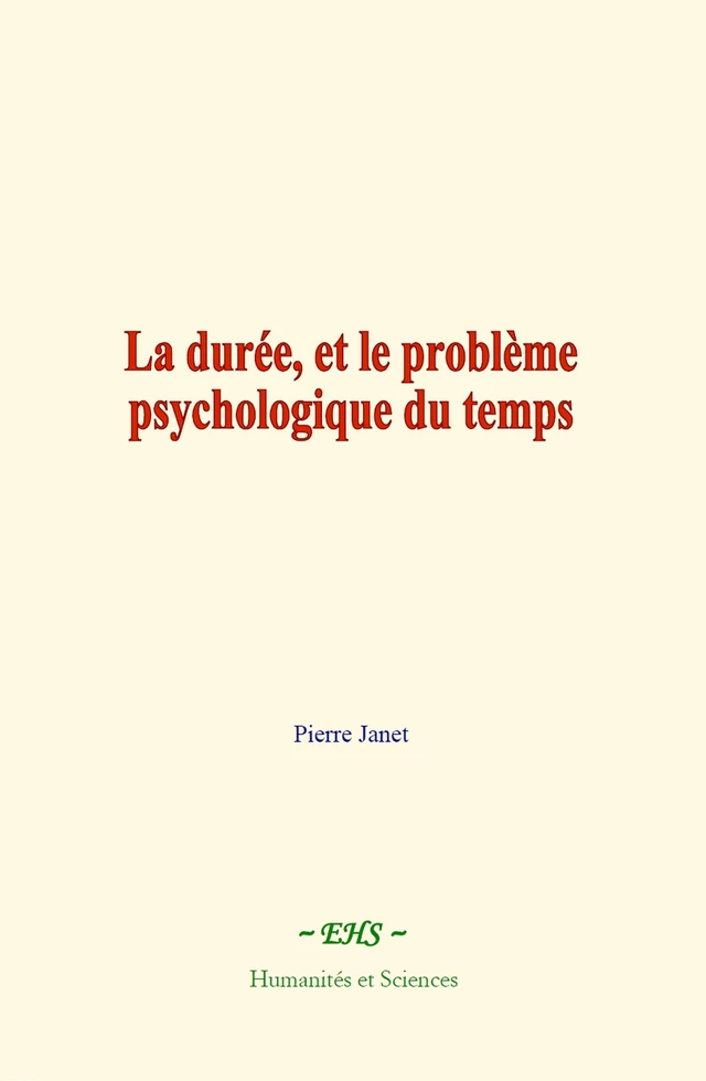 La durée, et le problème psychologique du temps - Pierre Janet - EHS