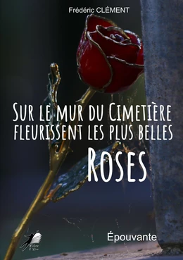 Sur le Mur du Cimetière fleurissent les plus belles Roses