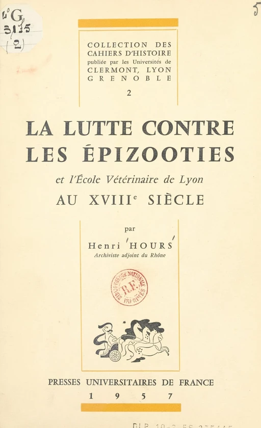 La lutte contre les épizooties et l'École vétérinaire de Lyon au XVIIIe siècle - Henri Hours - (Presses universitaires de France) réédition numérique FeniXX