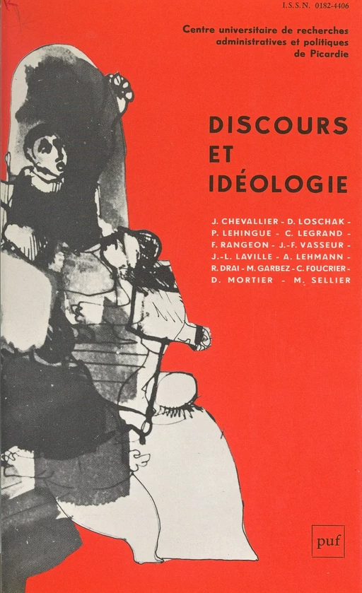 Discours et idéologie - Jacques Chevallier, Raphaël Drai, Chantal Foucrier, Michel Garbez, Jean-Louis Laville, Cyriaque Legrand, Patrick Lehingue, Alise Lehmann, Danièle Loschak, Daniel Mortier - (Presses universitaires de France) réédition numérique FeniXX