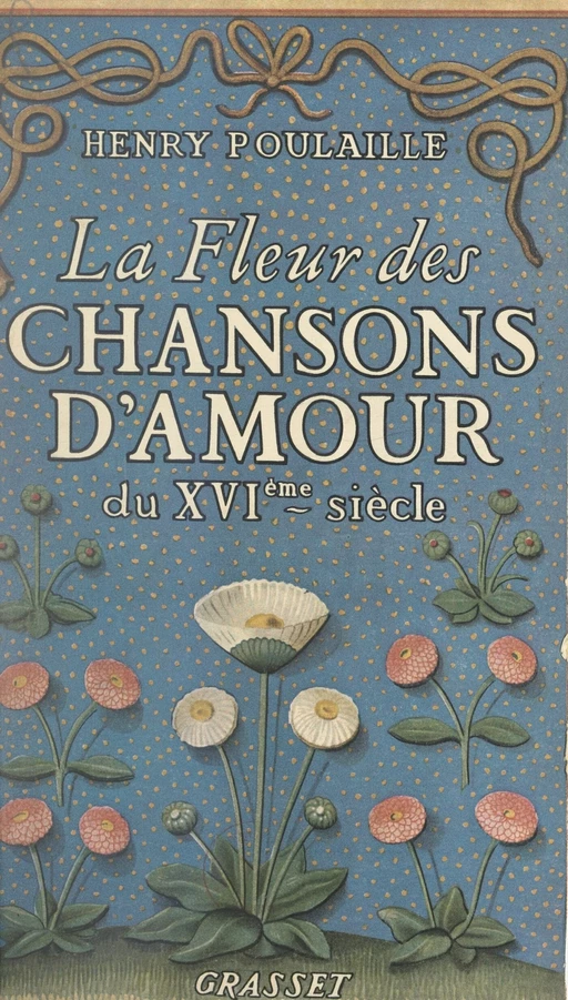 La fleur des chansons d'amour du XVIe siècle - Henry Poulaille - (Grasset) réédition numérique FeniXX