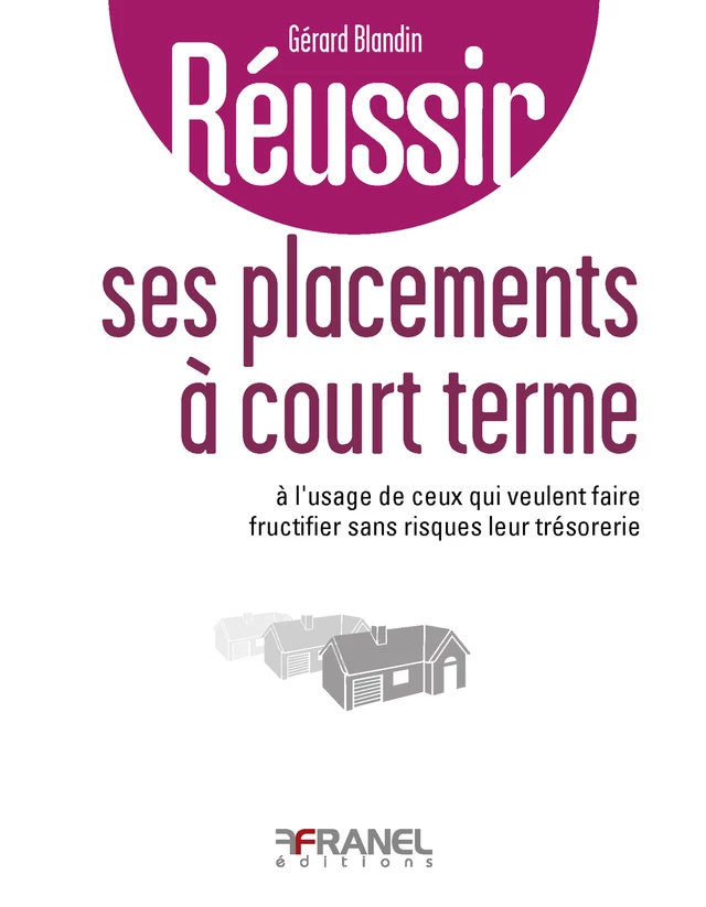 Réussir ses placements à court terme - Gérard Blandin - Arnaud Franel Editions