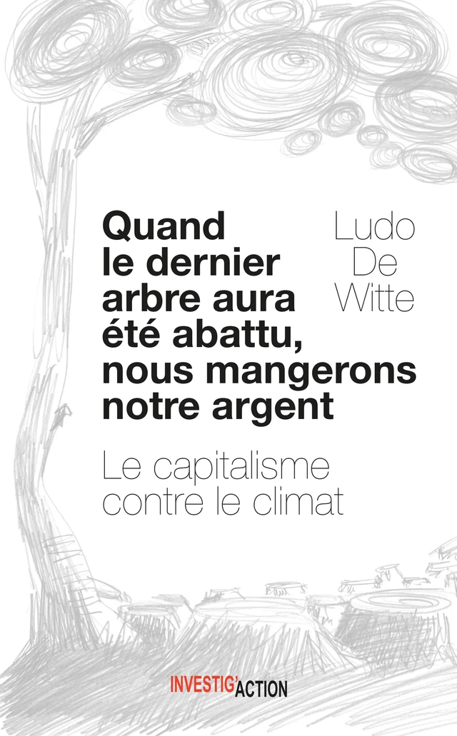 Quand le dernier arbre aura été abattu, nous mangerons notre argent - Ludo De Witte - Investig'Action