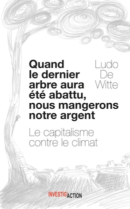 Quand le dernier arbre aura été abattu, nous mangerons notre argent