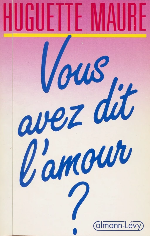 Vous avez dit l'amour ? - Huguette Maure - (Calmann-Lévy) réédition numérique FeniXX