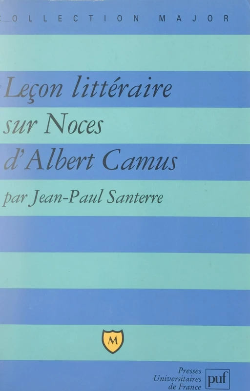 Leçon littéraire sur Noces, d'Albert Camus - Jean-Paul Santerre - (Presses universitaires de France) réédition numérique FeniXX