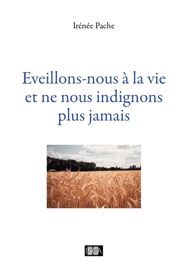 Eveillons-nous à la vie et ne nous indignons plus jamais - Irénée Pache - Isca