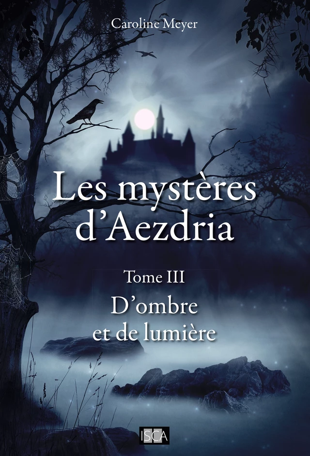 Les Mystères d'Aezdria - Tome 3 - Caroline Meyer - Isca