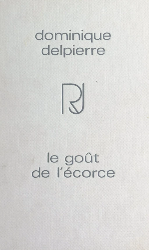 Le goût de l'écorce - Dominique Delpierre - (Julliard) réédition numérique FeniXX