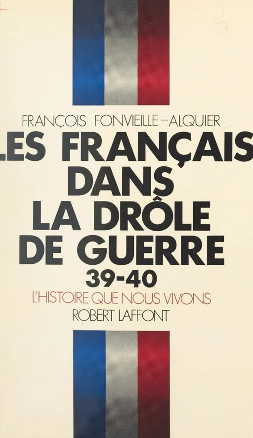 Les Français dans la Drôle de guerre, 39-40 - François Fontvieille-Alquier - (Robert Laffont) réédition numérique FeniXX