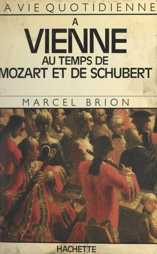 La vie quotidienne à Vienne au temps de Mozart et de Schubert - Marcel Brion - (Hachette) réédition numérique FeniXX