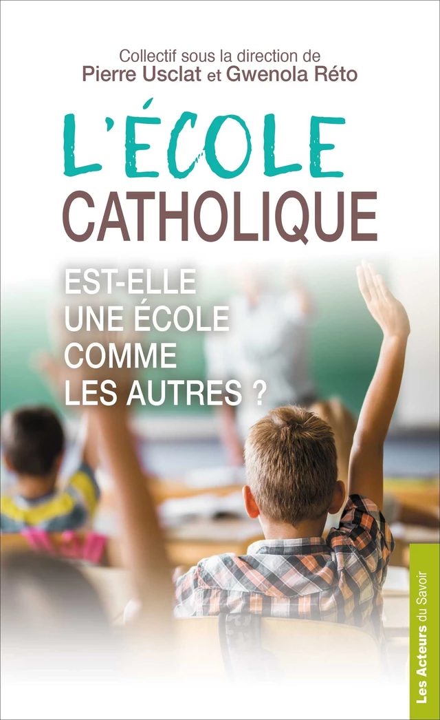 L'école catholique est-elle une école comme les autres ? - Pierre Usclat - Les acteurs du savoir