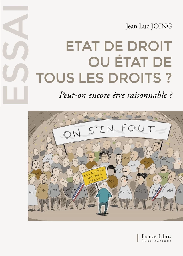 Etat de droit ou état de tous les droits  ? - Jean Luc Joing - France Libris Publications